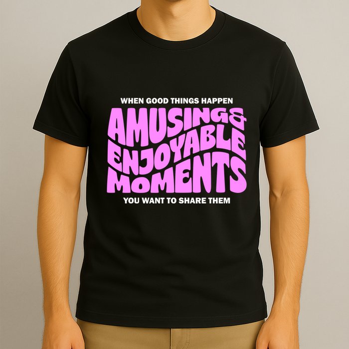 Amusing And Enjoyable Moments T-Shirt