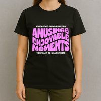 Amusing And Enjoyable Moments T-Shirt