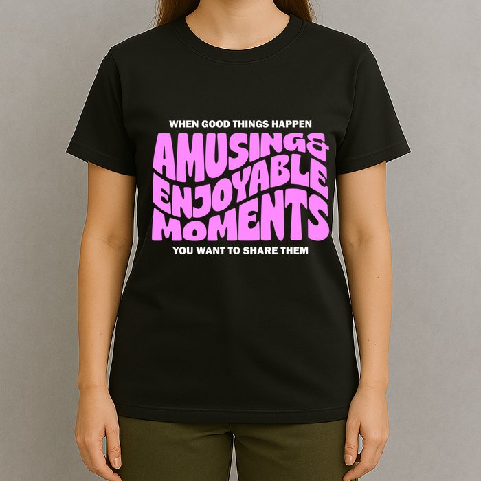 Amusing And Enjoyable Moments T-Shirt