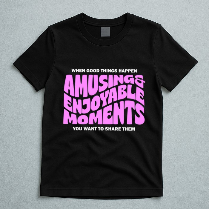 Amusing And Enjoyable Moments T-Shirt