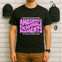 Amusing And Enjoyable Moments T-Shirt
