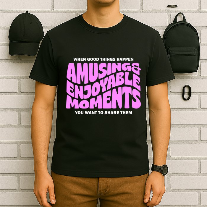 Amusing And Enjoyable Moments T-Shirt