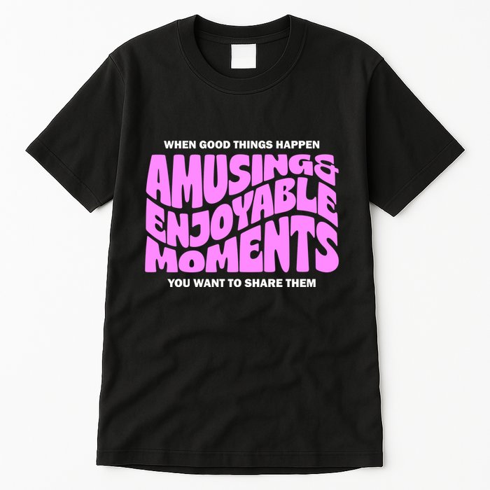 Amusing And Enjoyable Moments Tall T-Shirt