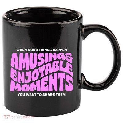 Amusing And Enjoyable Moments 11oz C Handle Ceramic Mug