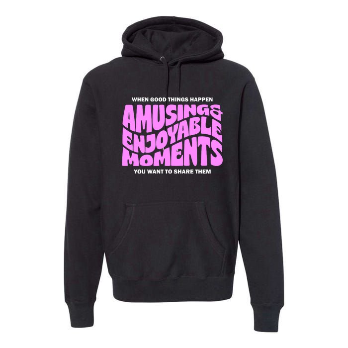 Amusing And Enjoyable Moments Premium Hoodie