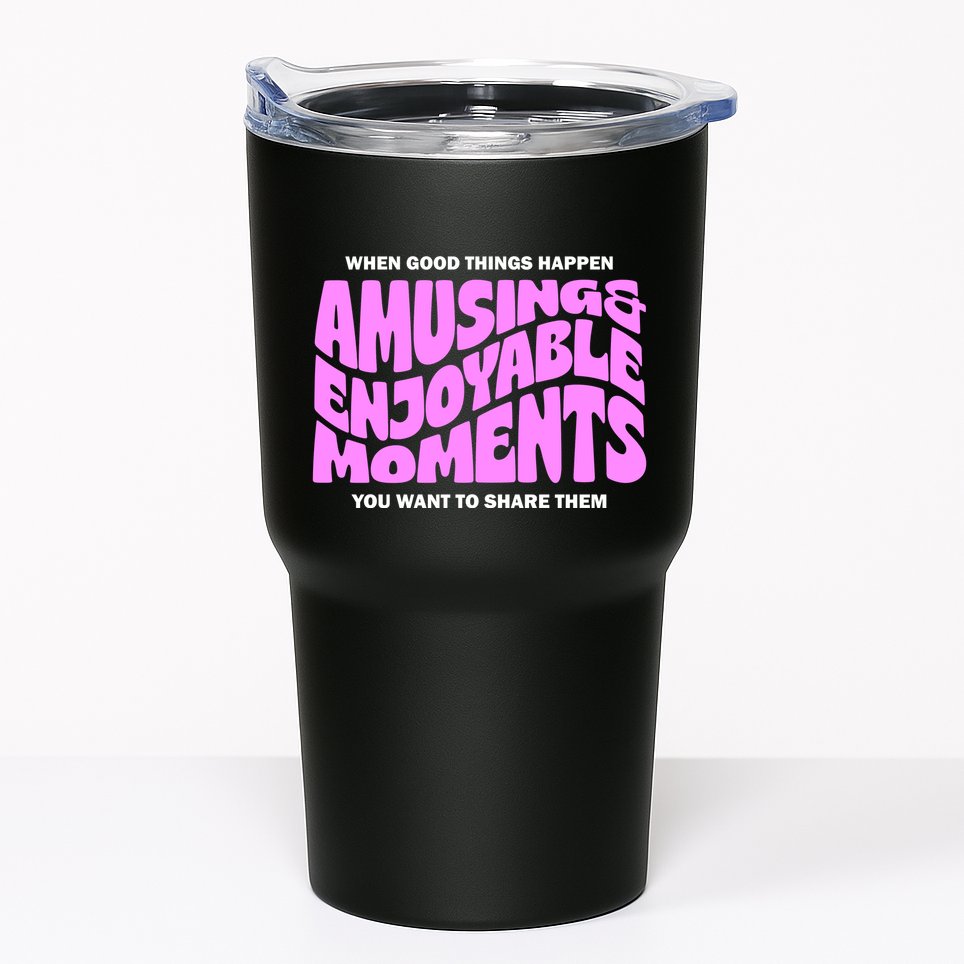 Amusing And Enjoyable Moments Tumbler