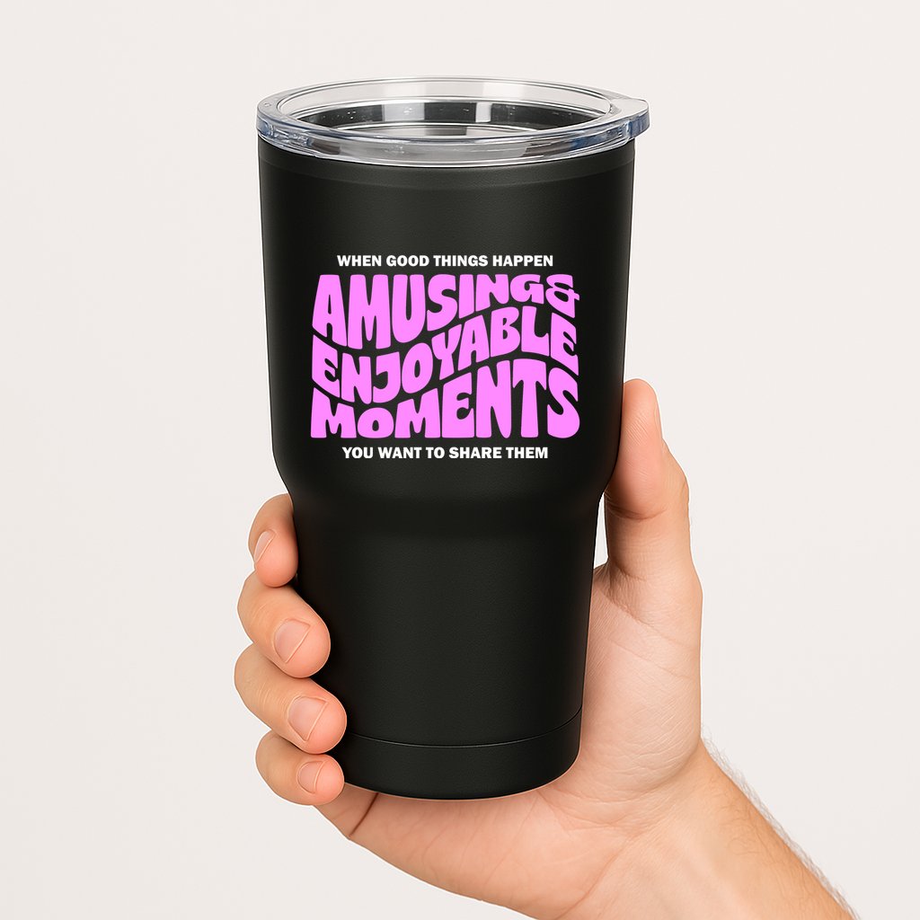 Amusing And Enjoyable Moments Tumbler