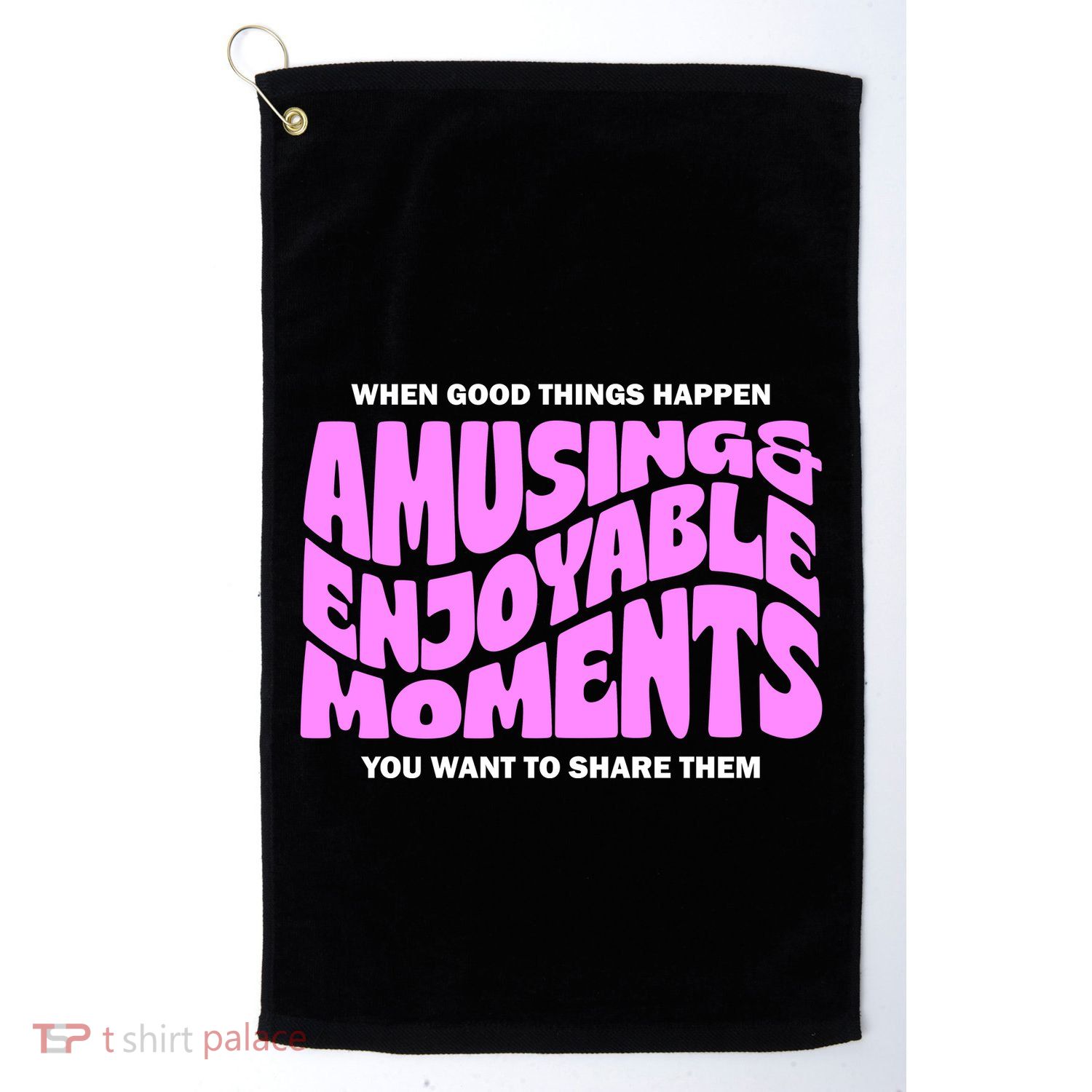 Amusing And Enjoyable Moments Golf Towel
