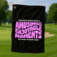 Amusing And Enjoyable Moments Golf Towel