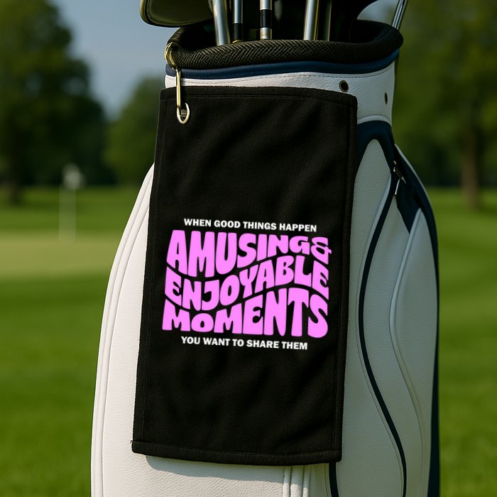 Amusing And Enjoyable Moments Golf Towel