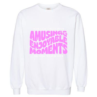 Amusing And Enjoyable Moments Garment-Dyed Sweatshirt