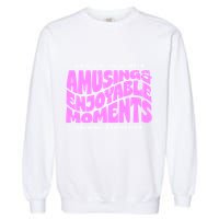 Amusing And Enjoyable Moments Garment-Dyed Sweatshirt