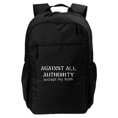 Against Authority Except Mom Daily Commute Backpack