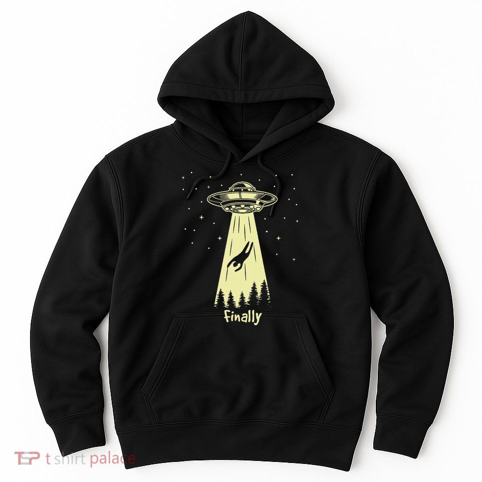 Alien Abduction Finally Aliens Hoodie