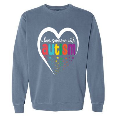 Autism Awareness Funny Gift I Love Someone With Autism Funny Gift Garment-Dyed Sweatshirt