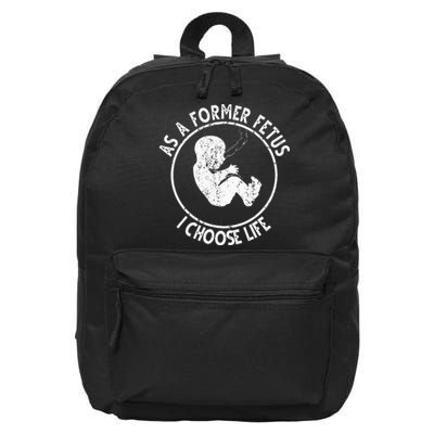 As A Former Fetus I Choose Life For Women Or Mother 16 in Basic Backpack