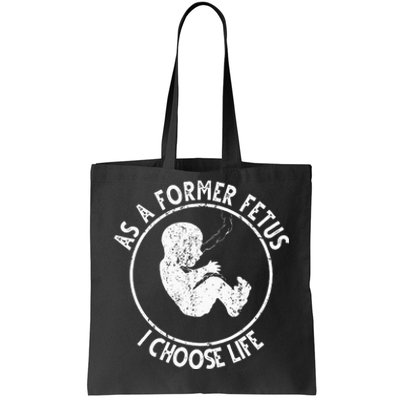 As A Former Fetus I Choose Life For Women Or Mother Tote Bag