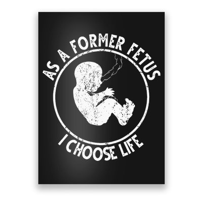As A Former Fetus I Choose Life For Women Or Mother Poster