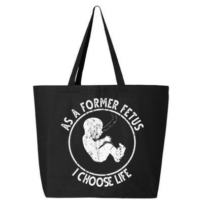 As A Former Fetus I Choose Life For Women Or Mother 25L Jumbo Tote