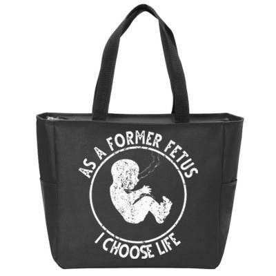 As A Former Fetus I Choose Life For Women Or Mother Zip Tote Bag