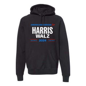 Americans Abroad For Harris Walz 2024 Premium Hoodie