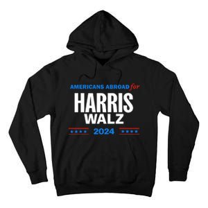 Americans Abroad For Harris Walz 2024 Tall Hoodie