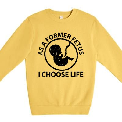 As A Former Fetus I Choose Pro Life Premium Crewneck Sweatshirt