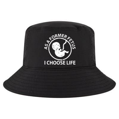 As A Former Fetus I Choose Pro Life Cool Comfort Performance Bucket Hat