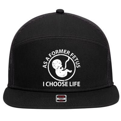 As A Former Fetus I Choose Pro Life 7 Panel Mesh Trucker Snapback Hat