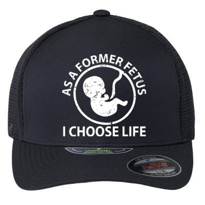 As A Former Fetus I Choose Pro Life Flexfit Unipanel Trucker Cap