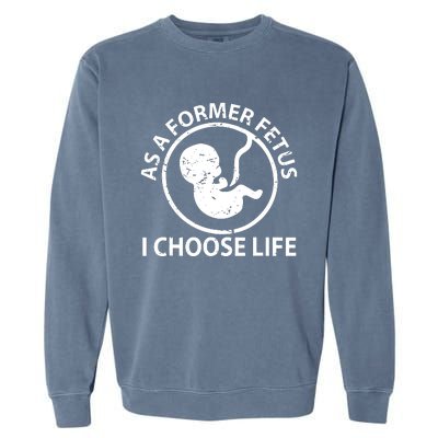 As A Former Fetus I Choose Pro Life Garment-Dyed Sweatshirt