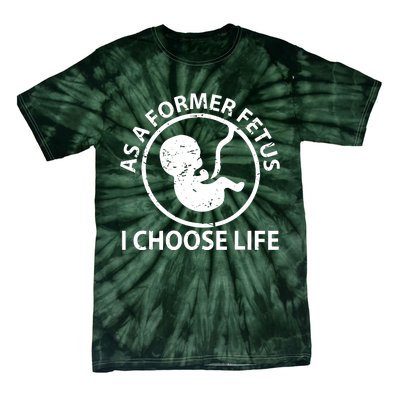 As A Former Fetus I Choose Pro Life Tie-Dye T-Shirt