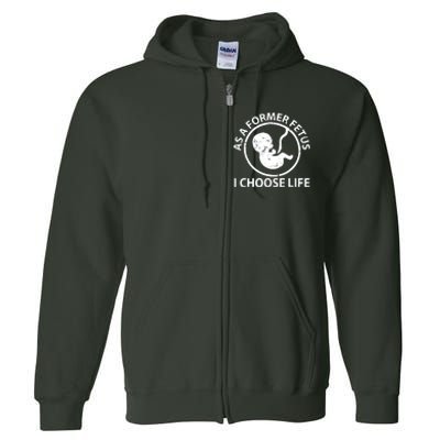 As A Former Fetus I Choose Pro Life Full Zip Hoodie