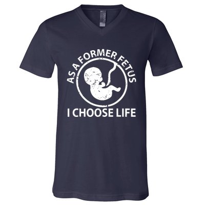 As A Former Fetus I Choose Pro Life V-Neck T-Shirt