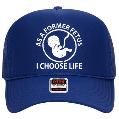 As A Former Fetus I Choose Pro Life High Crown Mesh Back Trucker Hat