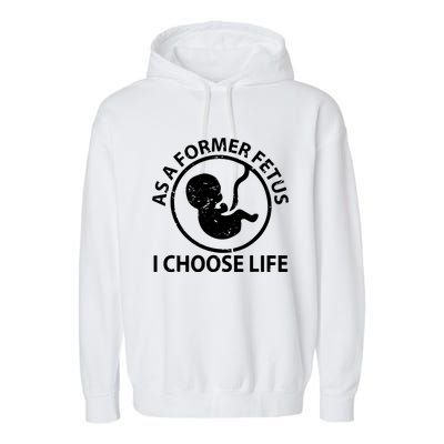 As A Former Fetus I Choose Pro Life Garment-Dyed Fleece Hoodie