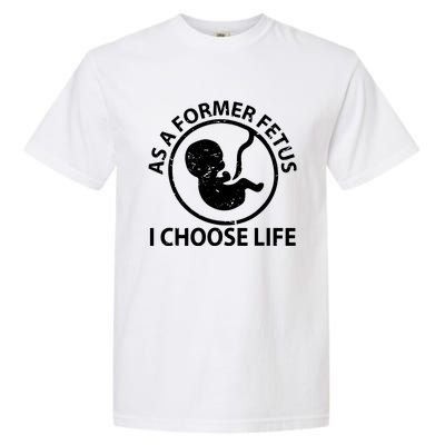 As A Former Fetus I Choose Pro Life Garment-Dyed Heavyweight T-Shirt