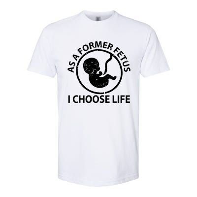 As A Former Fetus I Choose Pro Life Softstyle CVC T-Shirt