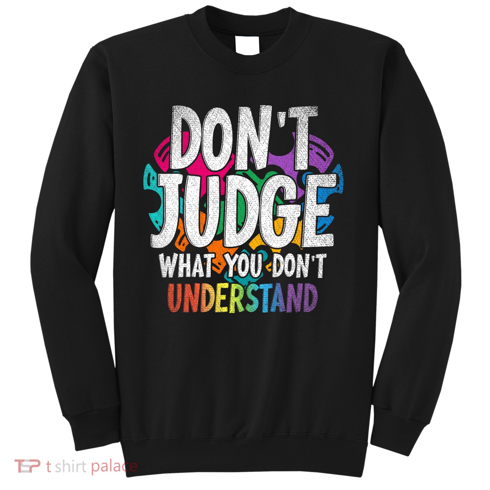 Autism Awareness Gifts Don't Judge What You Don't Understand  Sweatshirt