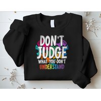 Autism Awareness Gifts Don't Judge What You Don't Understand  Sweatshirt