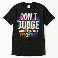 Autism Awareness Gifts Don't Judge What You Don't Understand  Tall T-Shirt