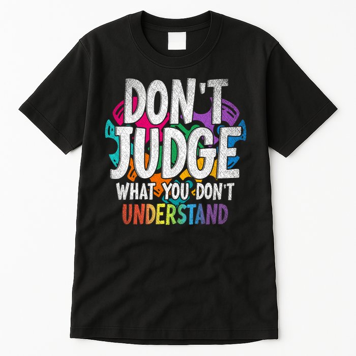 Autism Awareness Gifts Don't Judge What You Don't Understand  Tall T-Shirt