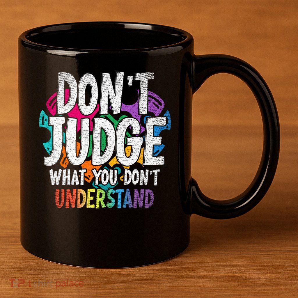 Autism Awareness Gifts Don't Judge What You Don't Understand  11oz C Handle Ceramic Mug