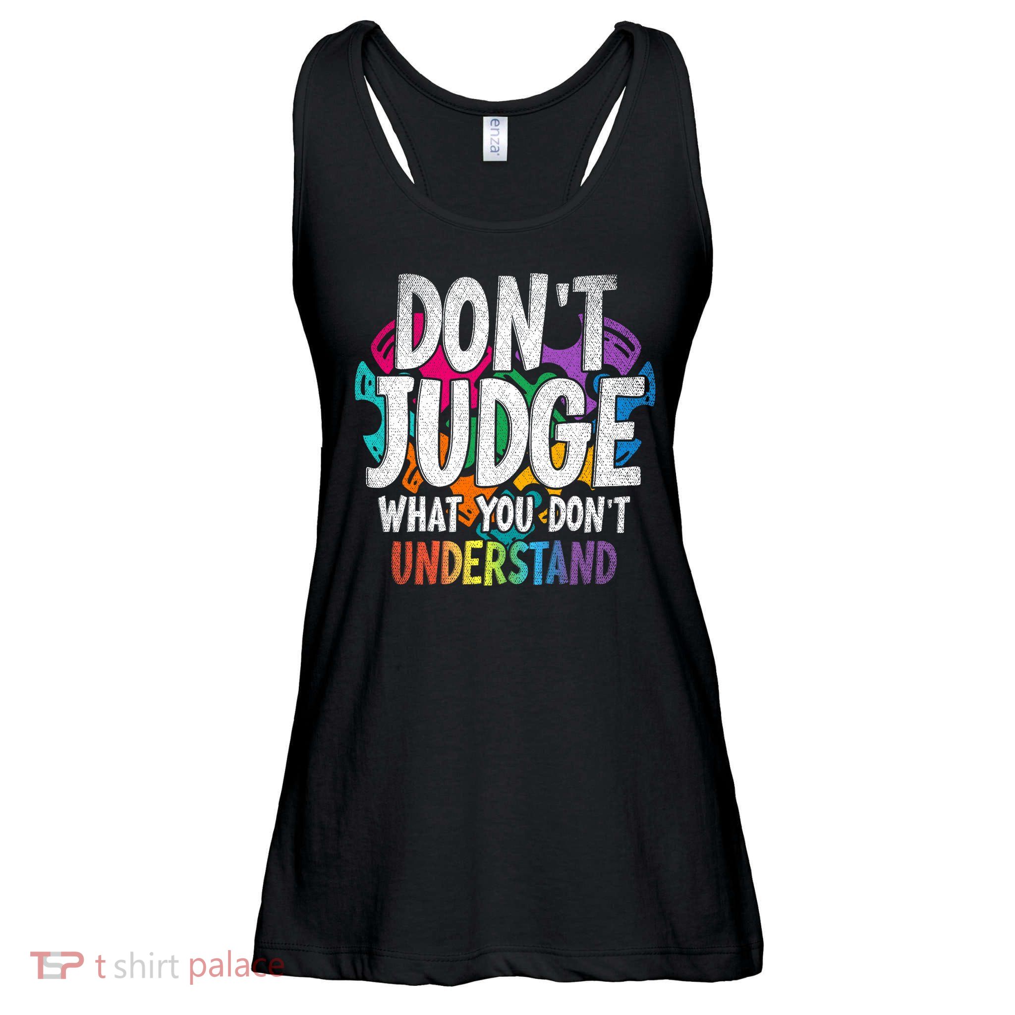 Autism Awareness Gifts Don't Judge What You Don't Understand  Ladies Essential Flowy Tank