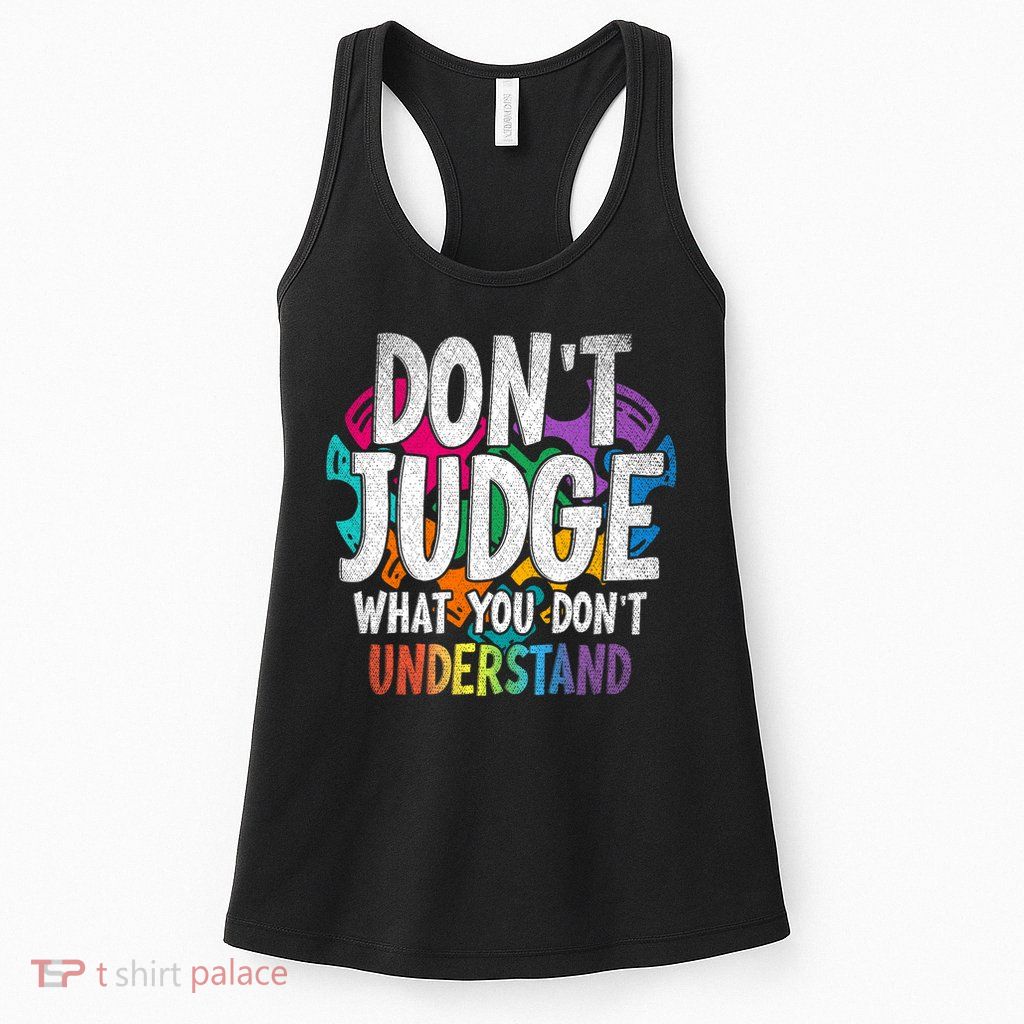 Autism Awareness Gifts Don't Judge What You Don't Understand  Womens Tank Top