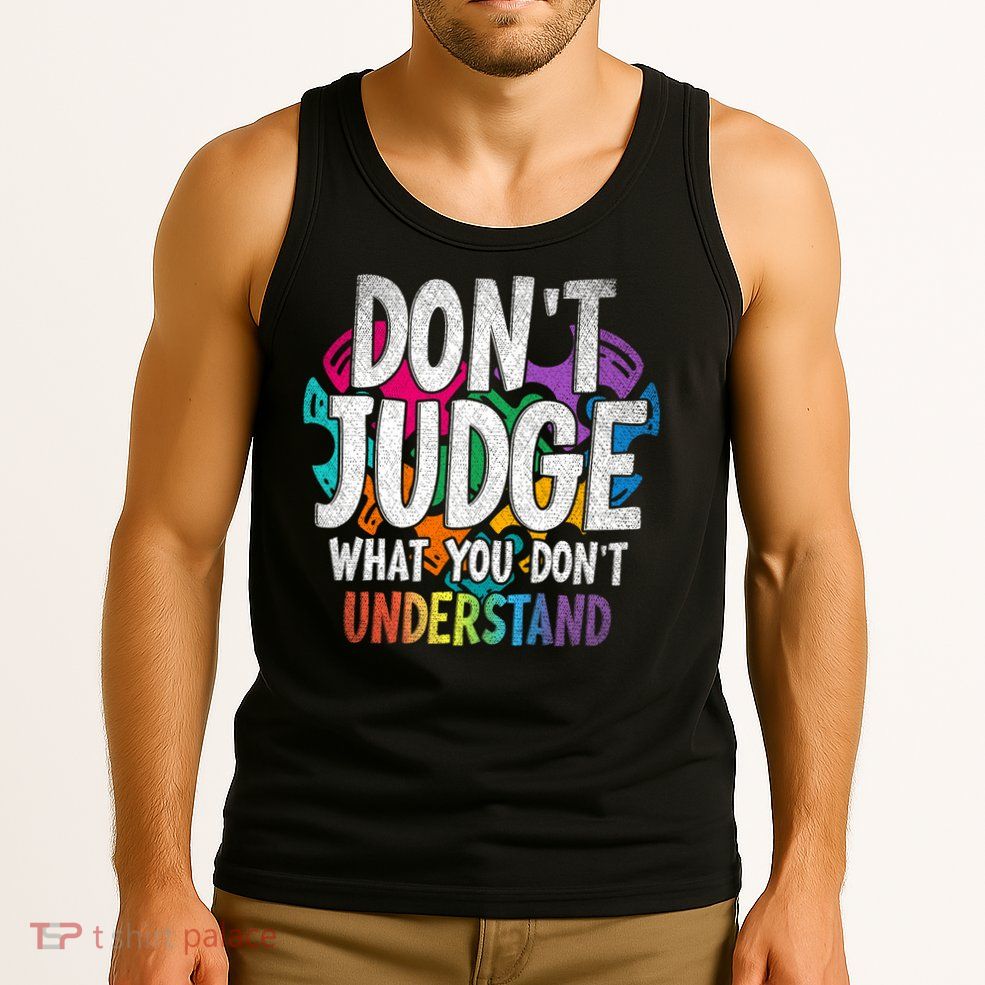 Autism Awareness Gifts Don't Judge What You Don't Understand  Tank Top