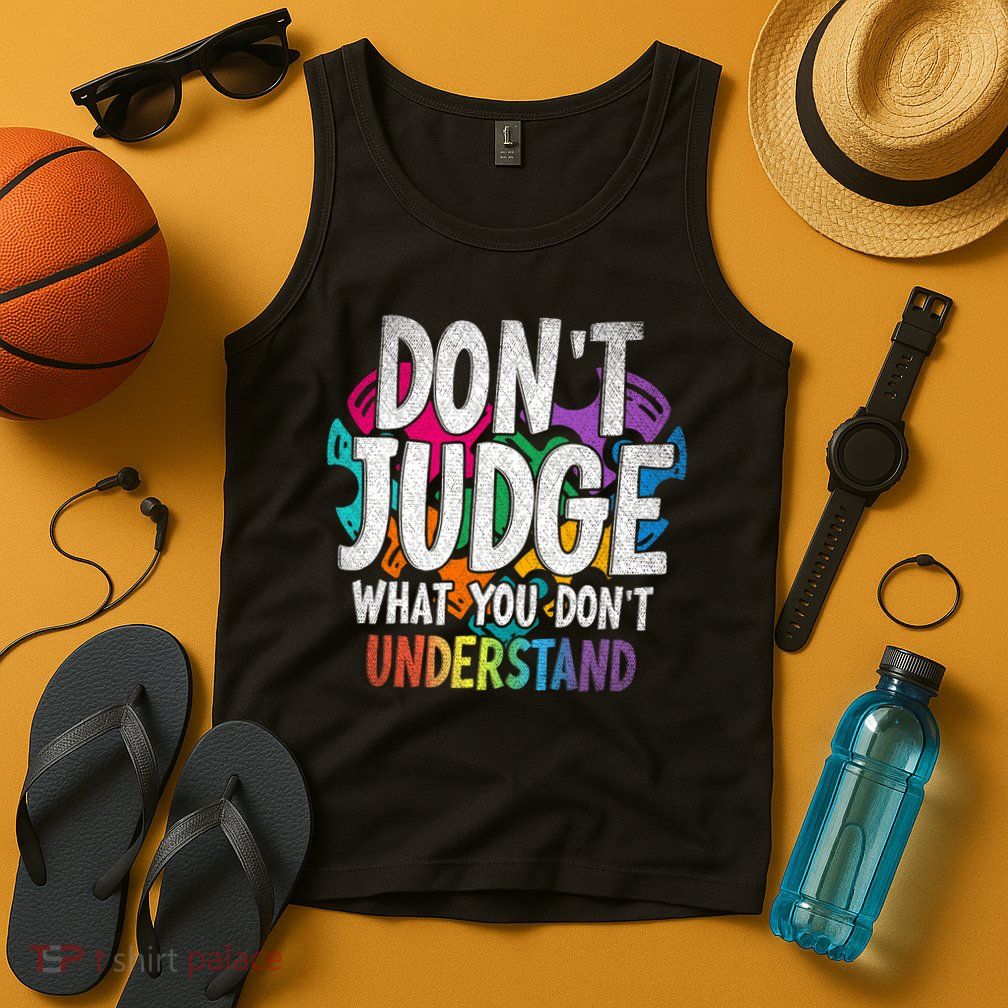 Autism Awareness Gifts Don't Judge What You Don't Understand  Tank Top