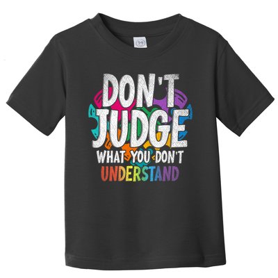 Autism Awareness Gifts Don't Judge What You Don't Understand  Toddler T-Shirt