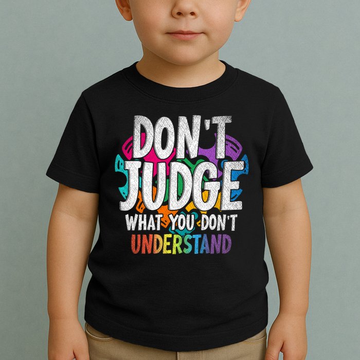 Autism Awareness Gifts Don't Judge What You Don't Understand  Toddler T-Shirt