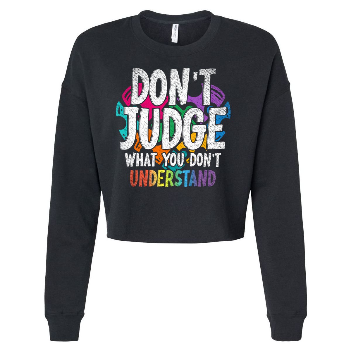 Autism Awareness Gifts Don't Judge What You Don't Understand  Cropped Pullover Crew